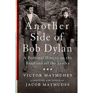 Maymudes, Victor Another Side of Bob Dylan: A Personal History on the Road and Off the Tracks Maymudes, Victor Another Side of Bob Dylan: A Personal History on the Road and Off the Tracks