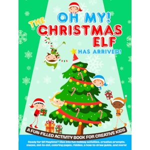 L., Bolëka Oh, My! The Christmas Elf has arrived!: A Fun-Filled Activity Book with Puzzles, Coloring, and Holiday Adventures for Kids Ages 5-11 (Oh, My! Fun Holiday Collection for Kids.) L., Bolëka Oh, My! The Christmas Elf has arrived!: A Fun-Filled Activity Book with Puzzles, Coloring, and Holiday Adventures for Kids Ages 5-11 (Oh, My! Fun Holiday Collection for Kids.)