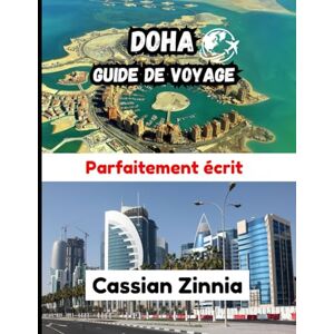 Zinnia, Cassian DOHA GUIDE DE VOYAGE 2025: Meilleures attractions, conseils locaux, hôtels et itinéraires pour tous les budgets Zinnia, Cassian DOHA GUIDE DE VOYAGE 2025: Meilleures attractions, conseils locaux, hôtels et itinéraires pour tous les budgets