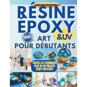 Sterling, Clara Resine Époxy Art Pour Debuttant: Guide Illustré de la Résine Époxy : 40+ Projets Faciles (Bijoux, Déco & Cadeaux Uniques). Tutoriels Étape par Étape pour Débutants + Bonus ! Sterling, Clara Resine Époxy Art Pour Debuttant: Guide Illustré de la Résine Époxy : 40+ Projets Faciles (Bijoux, Déco & Cadeaux Uniques). Tutoriels Étape par Étape pour Débutants + Bonus !