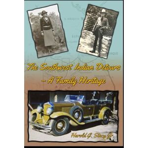 Stacy Jr., Harold G. The Southwest Indian Detours A Family Heritage Stacy Jr., Harold G. The Southwest Indian Detours A Family Heritage