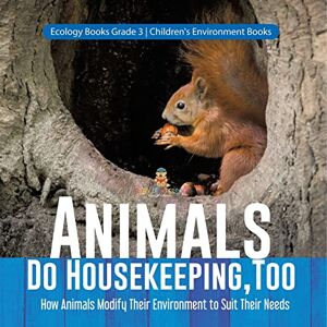 Professor, Baby Animals Do Housekeeping, Too How Animals Modify Their Environment to Suit Their Needs Ecology Books Grade 3 Children's Environment Books Professor, Baby Animals Do Housekeeping, Too How Animals Modify Their Environment to Suit Their Needs Ecology Books Grade 3 Children's Environment Books