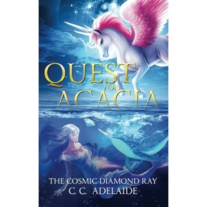 C&C Quest for Acacia The Cosmic Diamond Ray: An Epic Coming of Age Fantasy Adventure with Unicorn Magic (Princess Acacia) C&C Quest for Acacia The Cosmic Diamond Ray: An Epic Coming of Age Fantasy Adventure with Unicorn Magic (Princess Acacia)