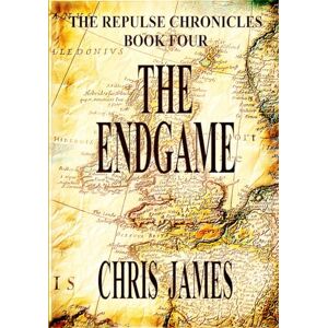 James, Chris The Endgame: The Repulse Chronicles, Book Four James, Chris The Endgame: The Repulse Chronicles, Book Four