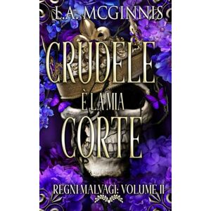 McGinnis, L.A. Crudele È La Mia Corte: Regni Malvagi: Volume II McGinnis, L.A. Crudele È La Mia Corte: Regni Malvagi: Volume II