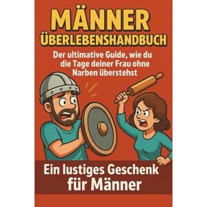 Hillbrand, Markus Männer-Überlebenshandbuch: Der ultimative Guide, wie du die Tage deiner Frau ohne Narben überstehst – ein lustiges Geschenk für Männer Hillbrand, Markus Männer-Überlebenshandbuch: Der ultimative Guide, wie du die Tage deiner Frau ohne Narben überstehst – ein lustiges Geschenk für Männer