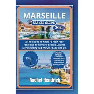 Hendrick, Rachel Marseille Travel Guide 2024: All You Need To Know To Plan Your Ideal Trip To France's Second Largest City Including Top Things To See and Do (A Tour of Top Cities in France) Hendrick, Rachel Marseille Travel Guide 2024: All You Need To Know To Plan Your Ideal Trip To France's Second Largest City Including Top Things To See and Do (A Tour of Top Cities in France)