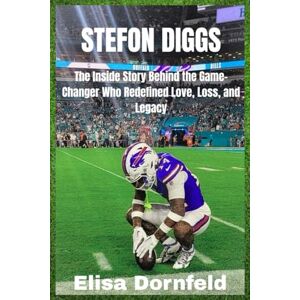 Dornfeld, Elisa Stefon Diggs: The Inside Story Behind the Game-Changer Who Redefined Love, Loss, and Legacy Dornfeld, Elisa Stefon Diggs: The Inside Story Behind the Game-Changer Who Redefined Love, Loss, and Legacy