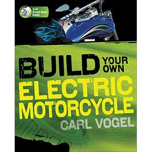 Vogel, Carl Build Your Own Electric Motorcycle (Tab Green Guru Guides) (ELECTRONICS) Vogel, Carl Build Your Own Electric Motorcycle (Tab Green Guru Guides) (ELECTRONICS)