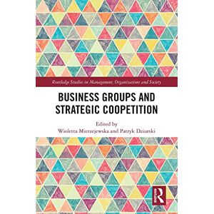 Routledge Business Groups and Strategic Coopetition ( Studies in Management, Organizations and Society) Routledge Business Groups and Strategic Coopetition ( Studies in Management, Organizations and Society)