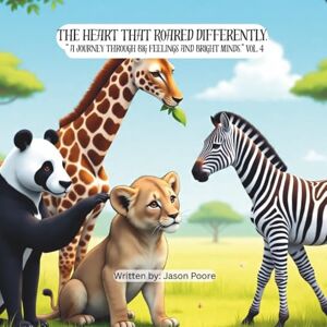 Poore, Jason A The Heart That Roared Differently: “ A journey through big feelings and bright minds.” Vol. 4 (Brave Heart Series) Poore, Jason A The Heart That Roared Differently: “ A journey through big feelings and bright minds.” Vol. 4 (Brave Heart Series)