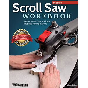 John A. Nelson Scroll Saw Workbook, 3rd Edition: Learn to Master Your Scroll Saw in 25 Skill-Building Chapters (Fox Chapel Publishing) Ultimate Beginner's Guide with Projects to Hone Your Scrolling Skills John A. Nelson Scroll Saw Workbook, 3rd Edition: Learn to Master Your Scroll Saw in 25 Skill-Building Chapters (Fox Chapel Publishing) Ultimate Beginner's Guide with Projects to Hone Your Scrolling Skills
