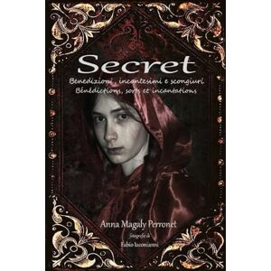 Perronet, Anna Magaly Secret: Benedizioni, incantesimi e scongiuri. Bénédictions, sorts et incantations.: 2 (Storie e leggende valdostane / Légendes Valdotaines) Perronet, Anna Magaly Secret: Benedizioni, incantesimi e scongiuri. Bénédictions, sorts et incantations.: 2 (Storie e leggende valdostane / Légendes Valdotaines)