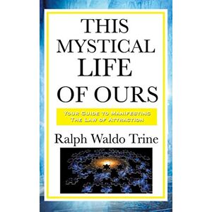 Trine, Ralph Waldo This Mystical Life of Ours Trine, Ralph Waldo This Mystical Life of Ours