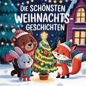 Schönfeld, Kerstin Die schönsten Weihnachtsgeschichten: Zauberhafte Wichtelgeschichten & Tierabenteuer – Ein Weihnachtsbuch für Kinder ab 3 Jahren zum Vorlesen, Einschlafen & Staunen Schönfeld, Kerstin Die schönsten Weihnachtsgeschichten: Zauberhafte Wichtelgeschichten & Tierabenteuer – Ein Weihnachtsbuch für Kinder ab 3 Jahren zum Vorlesen, Einschlafen & Staunen