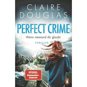 Douglas, Claire Perfect Crime Wenn niemand dir glaubt: Thriller. Der neue Thriller von Nr.-1-SPIEGEL- Bestseller-Autorin Claire Douglas Douglas, Claire Perfect Crime Wenn niemand dir glaubt: Thriller. Der neue Thriller von Nr.-1-SPIEGEL- Bestseller-Autorin Claire Douglas