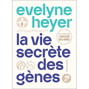 Heyer, Evelyne La vie secrète des gènes Heyer, Evelyne La vie secrète des gènes