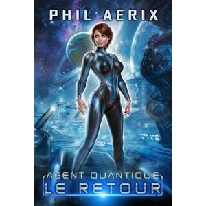 Aerix, Phil Le Retour: Une aventure de harem de science-fiction spatiale (Chroniques de l’Agent Quantique) Aerix, Phil Le Retour: Une aventure de harem de science-fiction spatiale (Chroniques de l’Agent Quantique)