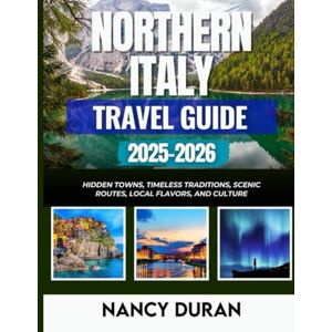 Duran, Nancy NORTHERN ITALY TRAVEL GUIDE 2025-2026 ( FULL-COLOR): Hidden Towns, Timeless Traditions, Scenic Routes, Local Flavors, and Culture (MY PASSPORT TO THE WORLD) Duran, Nancy NORTHERN ITALY TRAVEL GUIDE 2025-2026 ( FULL-COLOR): Hidden Towns, Timeless Traditions, Scenic Routes, Local Flavors, and Culture (MY PASSPORT TO THE WORLD)