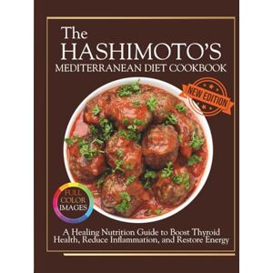 Harlow, Beatrice The Hashimoto’s Mediterranean Diet Cookbook: A Healing Nutrition Guide to Boost Thyroid Health, Reduce Inflammation, and Restore Energy (The Thyroid Healing Cookbook Series) Harlow, Beatrice The Hashimoto’s Mediterranean Diet Cookbook: A Healing Nutrition Guide to Boost Thyroid Health, Reduce Inflammation, and Restore Energy (The Thyroid Healing Cookbook Series)