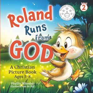 Wheeler, Phyllis Roland Runs from God: A Christian Picture Book for Ages 3-8: 2 (Tales of Roland) Wheeler, Phyllis Roland Runs from God: A Christian Picture Book for Ages 3-8: 2 (Tales of Roland)