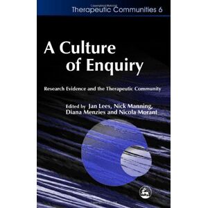 Jessica Kingsley Publishers A Culture of Enquiry: Research Evidence and the Therapeutic Community (Community, Culture and Change) Jessica Kingsley Publishers A Culture of Enquiry: Research Evidence and the Therapeutic Community (Community, Culture and Change)