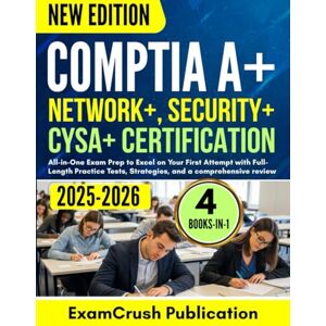 Publication, ExamCrush CompTIA A+, security +, network +,CYSA +,(4 in 1 book)2025-2026: All-in-One Exam Prep to Excel on Your First Attempt with Full-Length Practice Tests, Strategies, and a comprehensive review Publication, ExamCrush CompTIA A+, security +, network +,CYSA +,(4 in 1 book)2025-2026: All-in-One Exam Prep to Excel on Your First Attempt with Full-Length Practice Tests, Strategies, and a comprehensive review