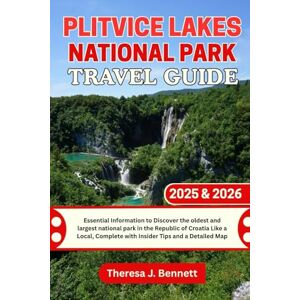 Bennett, Theresa J. Plitvice Lakes National Park Travel Guide 2025 & 2026: Essential Information to Discover the oldest and largest national park in the Republic of ... Tips and a (See It Local, Map It Right) Bennett, Theresa J. Plitvice Lakes National Park Travel Guide 2025 & 2026: Essential Information to Discover the oldest and largest national park in the Republic of ... Tips and a (See It Local, Map It Right)