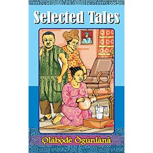 Ògúnlàna, O̩lábò̩dé Selected Tales: Glimpses into Yorùbá Culture Volume II Ògúnlàna, O̩lábò̩dé Selected Tales: Glimpses into Yorùbá Culture Volume II