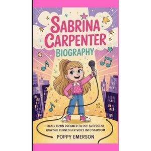 EMERSON, POPPY SABRINA CARPENTER BIOGRAPHY: SMALL TOWN DREAMER TO POP SUPERSTAR -HOW SHE HER TURNED HER VOICE INTO STARDOM EMERSON, POPPY SABRINA CARPENTER BIOGRAPHY: SMALL TOWN DREAMER TO POP SUPERSTAR -HOW SHE HER TURNED HER VOICE INTO STARDOM