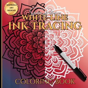 Sinclair Publishing WHITE-LINE INK TRACING COLORING BOOK MANDALA ART DESIGNS: 8.5 x 8.5/50 pg/Art Therapy & Relaxation/Use with Felt Tip Pen/All Skill Levels Sinclair Publishing WHITE-LINE INK TRACING COLORING BOOK MANDALA ART DESIGNS: 8.5 x 8.5/50 pg/Art Therapy & Relaxation/Use with Felt Tip Pen/All Skill Levels