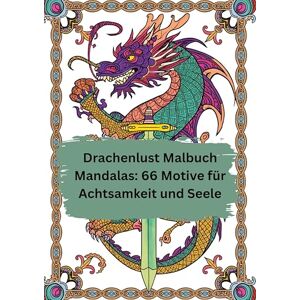 Meinecke, Willi Drachenlust Malbuch Mandalas: 66 Motive für Achtsamkeit und Seele: für Erwachsene und Jugendliche Ausmalbilder zur Entspannung Meinecke, Willi Drachenlust Malbuch Mandalas: 66 Motive für Achtsamkeit und Seele: für Erwachsene und Jugendliche Ausmalbilder zur Entspannung