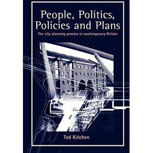 Kitchen, Ted People, Politics, Policies and Plans: The City Planning Process in Contemporary Britain Kitchen, Ted People, Politics, Policies and Plans: The City Planning Process in Contemporary Britain