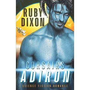 Dixon, Ruby Corsairs: Adiron: A SciFi Alien Romance (Corsair Brothers) Dixon, Ruby Corsairs: Adiron: A SciFi Alien Romance (Corsair Brothers)