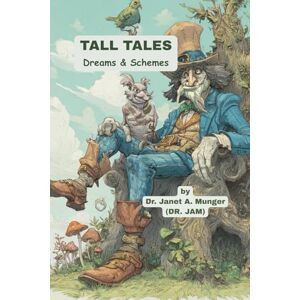 Munger, Dr. Janet A. Tall Tales: Dreams & Schemes (Inspiration for the Heart and Soul) Munger, Dr. Janet A. Tall Tales: Dreams & Schemes (Inspiration for the Heart and Soul)