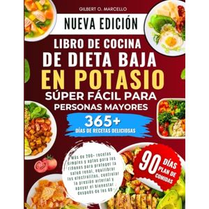 Marcello, Gilbert O. Libro De Cocina De Dieta Baja En Potasio Súper Fácil Para Personas Mayores: Más de 200+ recetas simples y aptas para los riñones para proteger la ... apoyar el bienestar después de los 60 Marcello, Gilbert O. Libro De Cocina De Dieta Baja En Potasio Súper Fácil Para Personas Mayores: Más de 200+ recetas simples y aptas para los riñones para proteger la ... apoyar el bienestar después de los 60