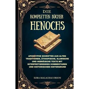 Orion DIE KOMPLETTEN BÜCHER HENOCHS: Apokryphe Schriften aus alten Traditionen, äthiopische, slawische und hebräische Texte mit interpretierenden Kommentaren und historischem Hintergrund Orion DIE KOMPLETTEN BÜCHER HENOCHS: Apokryphe Schriften aus alten Traditionen, äthiopische, slawische und hebräische Texte mit interpretierenden Kommentaren und historischem Hintergrund