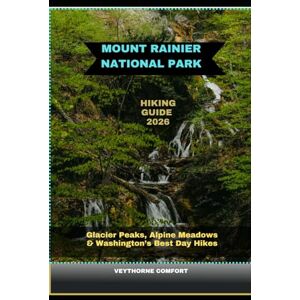 COMFORT, VEYTHORNE MOUNT RAINIER NATIONAL PARK HIKING GUIDE 2026: Glacier Peaks, Alpine Meadows & Washington’s Best Day Hikes: 21 (Journeys & Destinations) COMFORT, VEYTHORNE MOUNT RAINIER NATIONAL PARK HIKING GUIDE 2026: Glacier Peaks, Alpine Meadows & Washington’s Best Day Hikes: 21 (Journeys & Destinations)