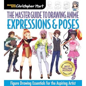 Christopher Hart Master Guide to Drawing Anime: Expression & Poses, The: Figure Drawing Essentials for the Aspiring Artist Christopher Hart Master Guide to Drawing Anime: Expression & Poses, The: Figure Drawing Essentials for the Aspiring Artist