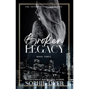 Dyer, Sophie Broken Legacy: A Dark Mafia romance (FFM) (Book 3): The Notorious Legacy Series Dyer, Sophie Broken Legacy: A Dark Mafia romance (FFM) (Book 3): The Notorious Legacy Series