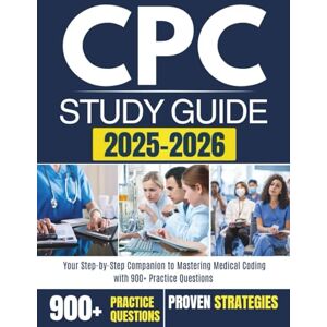 LEARNING, RXPRO CPC STUDY GUIDE 2025–2026: Your Step-by-Step Companion to Mastering Medical Coding with 900+ Practice Questions LEARNING, RXPRO CPC STUDY GUIDE 2025–2026: Your Step-by-Step Companion to Mastering Medical Coding with 900+ Practice Questions
