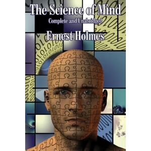 Holmes, Ernest The Science of Mind: Complete and Unabridged Holmes, Ernest The Science of Mind: Complete and Unabridged