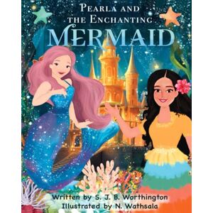 Worthington, S J B Pearla and the Enchanting Mermaid Worthington, S J B Pearla and the Enchanting Mermaid