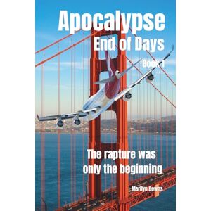 Downs, Marilyn Apocalypse End of Days: The Rapture Was Only the Beginning: 1 Downs, Marilyn Apocalypse End of Days: The Rapture Was Only the Beginning: 1