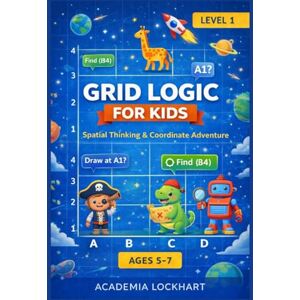 Lockhart, Wallace Grid Master: Coordinate Adventure: Spatial Reasoning & Graphing Skills for Kids Ages 5-7 STEM Math Activity Book with Map Reading, Logic Puzzles, and X,Y Coordinate Grids (Spatial Mastery Academy) Lockhart, Wallace Grid Master: Coordinate Adventure: Spatial Reasoning & Graphing Skills for Kids Ages 5-7 STEM Math Activity Book with Map Reading, Logic Puzzles, and X,Y Coordinate Grids (Spatial Mastery Academy)