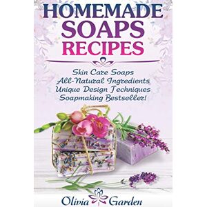 Garden, Olivia Homemade Soaps Recipes: Natural Handmade Soap, Soapmaking book with Step by Step Guidance for Cold Process of Soap Making ( How to Make Hand Made ... Ideas): 1 (Soap Making and Candle Making) Garden, Olivia Homemade Soaps Recipes: Natural Handmade Soap, Soapmaking book with Step by Step Guidance for Cold Process of Soap Making ( How to Make Hand Made ... Ideas): 1 (Soap Making and Candle Making)