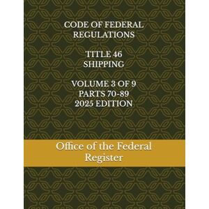 the Federal Register, Office of CODE OF FEDERAL REGULATIONS TITLE 46 SHIPPING VOLUME 3 OF 9 PARTS 70-89 2025 EDITION the Federal Register, Office of CODE OF FEDERAL REGULATIONS TITLE 46 SHIPPING VOLUME 3 OF 9 PARTS 70-89 2025 EDITION