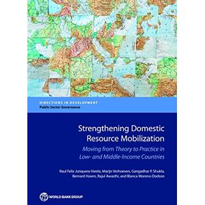 World Bank Publications Strengthening Domestic Resource Mobilization: Moving from Theory to Practice in Low- and Middle-Income Countries (Directions in Development Public Sector Governance) World Bank Publications Strengthening Domestic Resource Mobilization: Moving from Theory to Practice in Low- and Middle-Income Countries (Directions in Development Public Sector Governance)