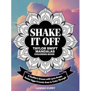 Kurry, Hannah Taylor Swift Mandalas Coloring Book: A Swiftie’s Dream with Lyric Drops, Easter Eggs & Iconic Eras to Color Through!: Gift, Present Idea for Girls: A ... for Kids, Adults, with Fun Facts and More! Kurry, Hannah Taylor Swift Mandalas Coloring Book: A Swiftie’s Dream with Lyric Drops, Easter Eggs & Iconic Eras to Color Through!: Gift, Present Idea for Girls: A ... for Kids, Adults, with Fun Facts and More!