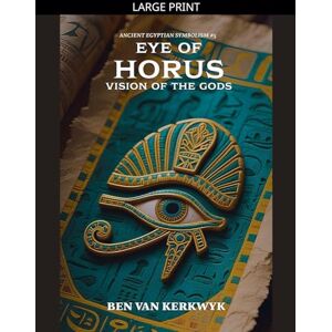 Kerkwyk, Ben Van Eye of Horus, Vision of the Gods: 5 (Ancient Egyptian Symbolism) Kerkwyk, Ben Van Eye of Horus, Vision of the Gods: 5 (Ancient Egyptian Symbolism)